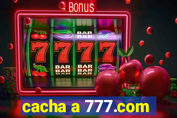 cacha a 777.com